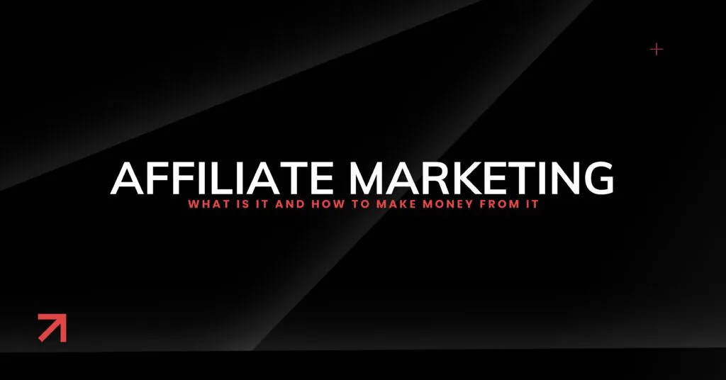 Affiliate marketing – what is it and how to make money from it